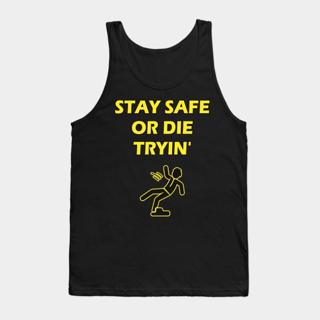 Stay Safe Or Die Tryin Safety Joke Work Humor Tank Top by Foxxy Merch
